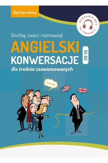 Angielski. Konwersacje dla średnio zaawansowanych Poziom B1-B2