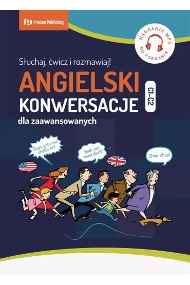 Angielski. Konwersacje dla zaawansowanych. Słuchaj, ćwicz i rozmawiaj Poziom C1-C2