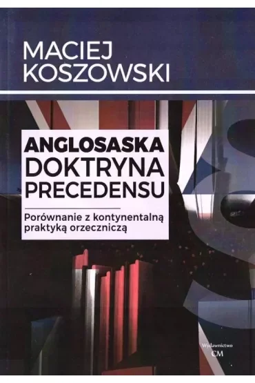 Anglosaska doktryna precedensu. Porównanie z kontynentalną praktyką orzeczniczą