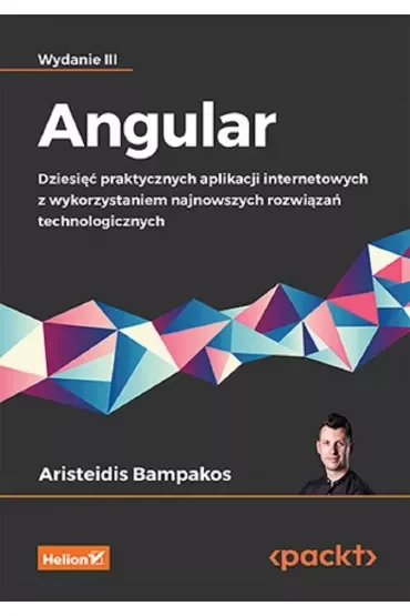 Angular. Dziesięć praktycznych aplikacji internetowych z wykorzystaniem najnowszych rozwiązań techno