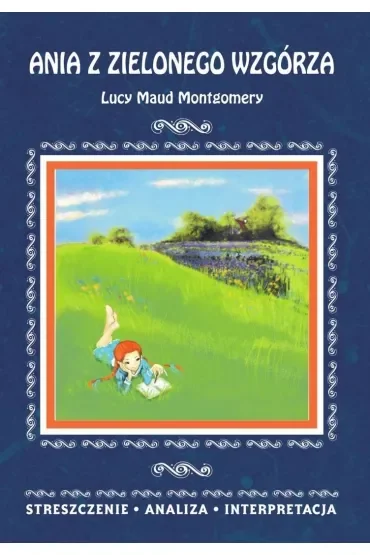 Ania z Zielonego Wzgórza Lucy Maud Montgomery. Streszczenie, analiza, interpretacja