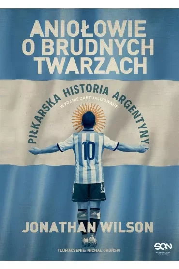 Aniołowie o brudnych twarzach. Piłkarska historia Argentyny