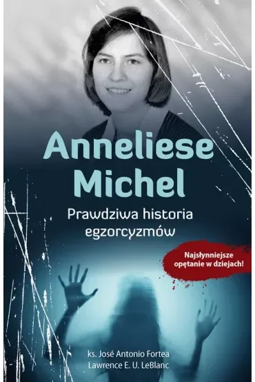 Anneliese Michel. Prawdziwa historia egzorcyzmów