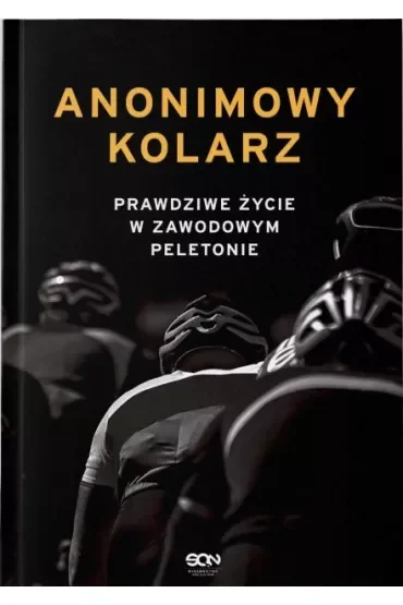 Anonimowy kolarz. Prawdziwe życie w zawodowym peletonie