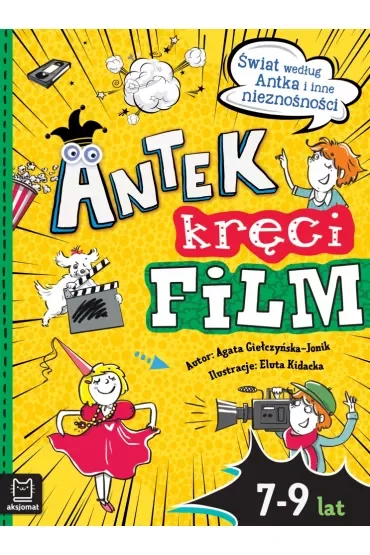 ANTEK KRĘCI FILM. ŚWIAT WEDŁUG ANTKA I INNE NIEZNOŚNOŚCI