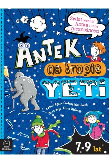 Antek na tropie yeti. Świat według Antka i inne nieznośności
