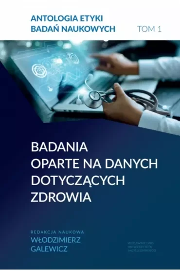 Antologia etyki badań naukowych. Tom 1 Badania oparte na danych dotyczących zdrowia