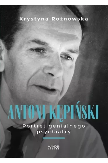 Antoni Kępiński. Portret genialnego psychiatry
