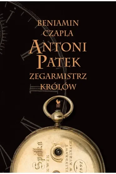 Antoni Patek. Zegarmistrz królów. Śladami życia