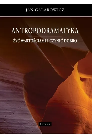 Antropodramatyka. Żyć wartościami i czynić dobro