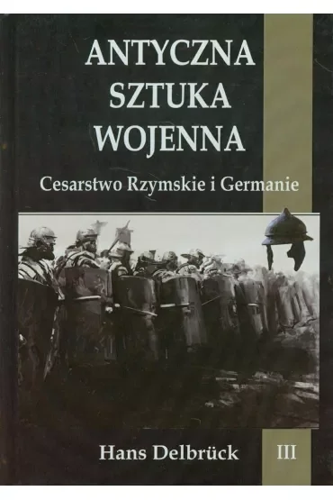 Cesarstwo Rzymskie i Germanie. Antyczna sztuka wojenna. Tom 3