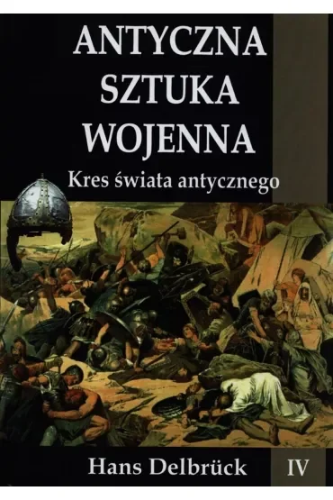 Kres świata antycznego. Antyczna sztuka wojenna. Tom 4