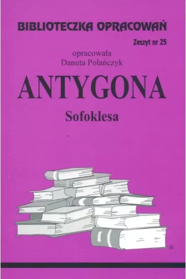 Antygona. Biblioteczka opracowań. Zeszyt nr 25
