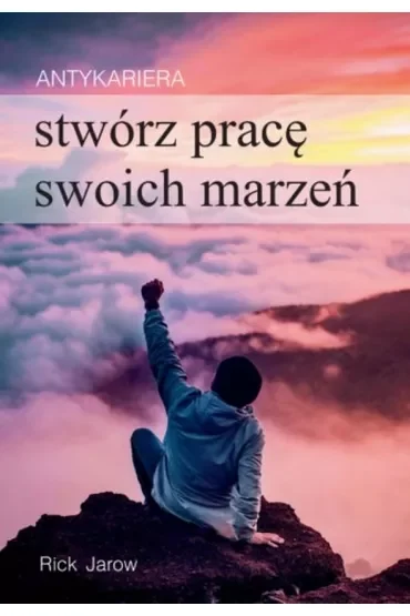 Antykariera. Stwórz pracę swoich marzeń