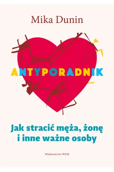 Antyporadnik. Jak stracić męża, żonę i inne ważne osoby