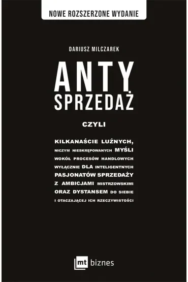 Antysprzedaż czyli kilkanaście luźnych, niczym nieskrępowanych myśli wokół procesów handlowych, wyłącznie dla inteligentnych pasjonatów sprzedaży
