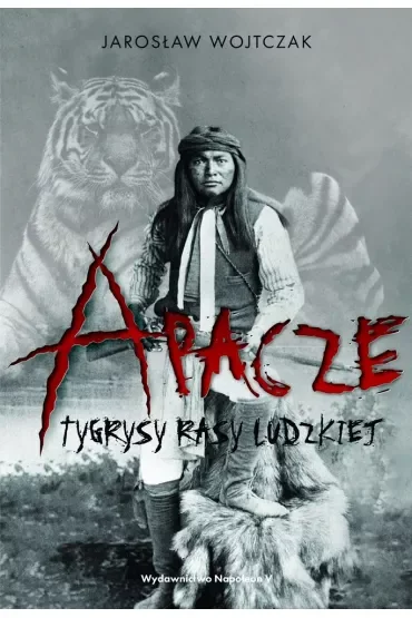 Apacze. Tygrysy rasy ludzkiej TW