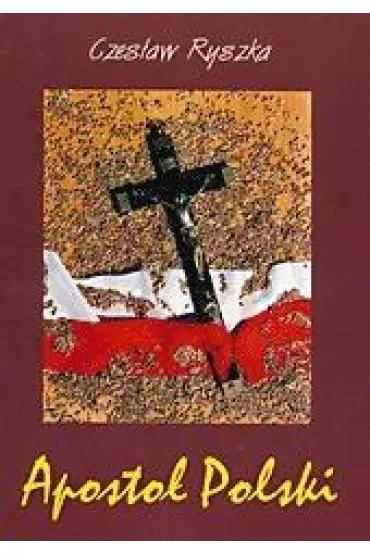 Apostoł Polski. Rzecz o Słudze Bożym B. Łubieńskim