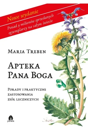 Apteka Pana Boga. Porady i praktyczne zastosowania ziół leczniczych