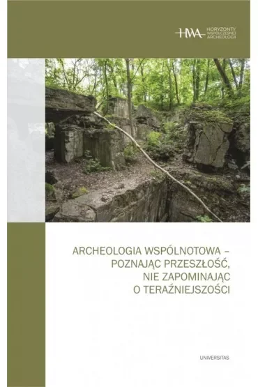 Archeologia wspólnotowa - poznając przeszłość, nie zapominając o teraźniejszości