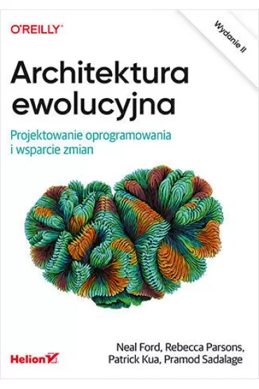 Architektura ewolucyjna. Projektowanie oprogramowania i wsparcie zmian. Wydanie II