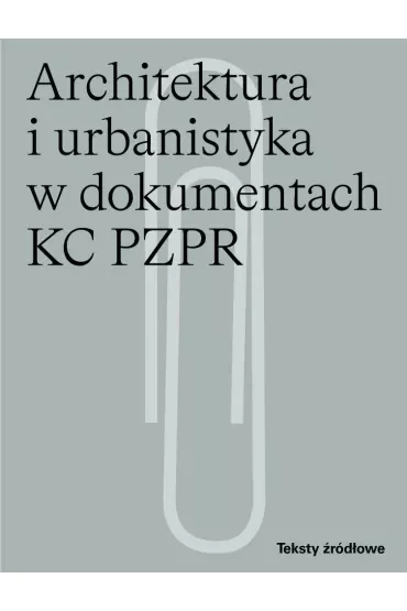 Architektura i urbanistyka w dokumentach KC PZPR