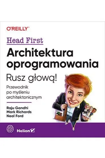 Architektura oprogramowania. Rusz głową! Przewodnik po myśleniu architektonicznym