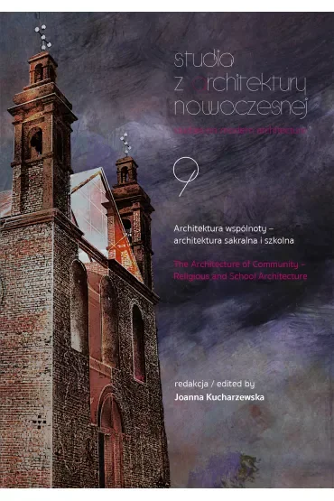 Architektura wspólnoty – architektura sakralna i szkolna. Studia z Architektury Nowoczesnej. Tom 9