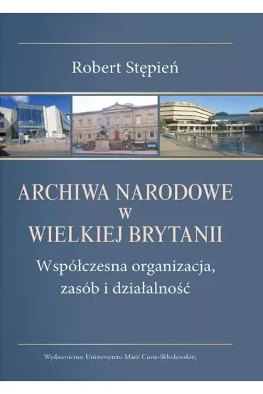 Archiwa Narodowe w Wielkiej Brytanii. Współczesna organizacja, zasób i działalność