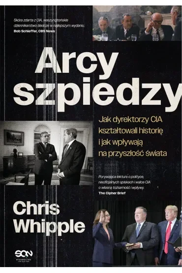 Arcyszpiedzy. Jak dyrektorzy CIA kształtowali historię i jak wpływają na przyszłość świata
