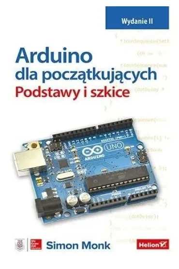 Arduino dla początkujących. Podstawy i szkice. Wydanie II