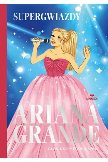 Ariana Grande. Głos, który podbił świat. Supergwiazdy