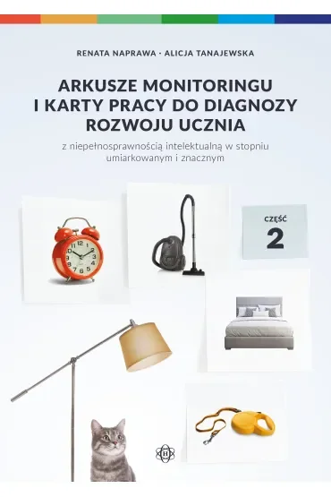 Arkusze monitoringu i karty pracy do diagnozy rozwoju ucznia z niepełnosprawnością intelektualną w stopniu umiarkowanym i znacznym. Część 1