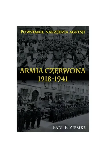 Armia Czerwona 1918-1941. Powstanie narzędzia agresji