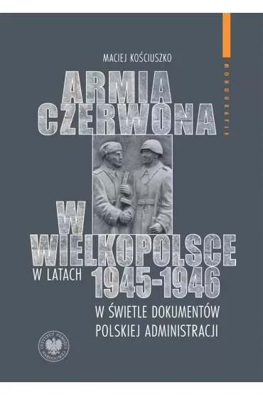 Armia Czerwona w Wielkopolsce w latach 1945-1946 w świetle dokumentów polskiej administracji