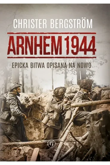 Arnhem 1944. Epicka bitwa opisana na nowo