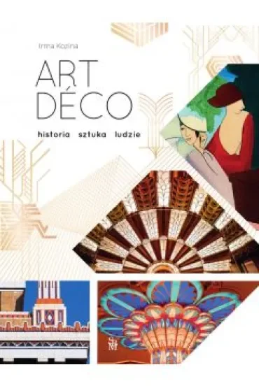 Art Déco. Historia, sztuka, ludzie
