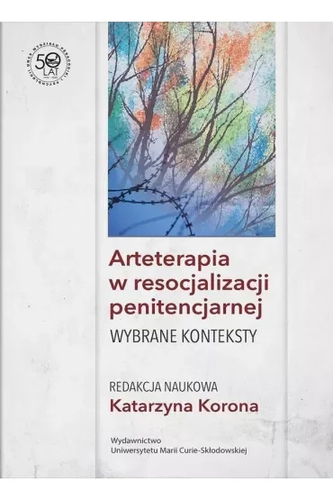 Arteterapia w resocjalizacji penitencjarnej Wybrane konteksty