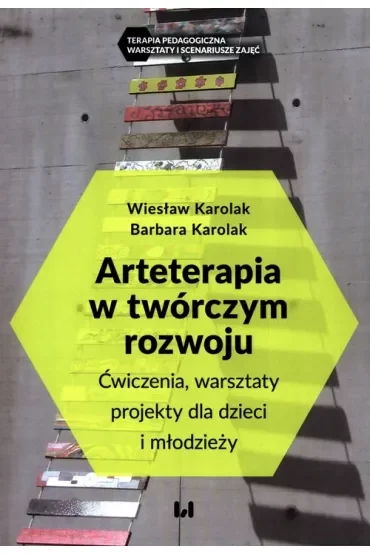 Arteterapia w twórczym rozwoju. Ćwiczenia, warsztaty, projekty dla dzieci i młodzieży