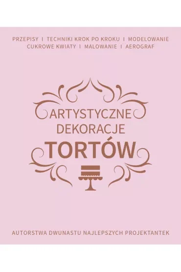 Artystyczne dekoracje tortów autorstwa dwunastu najlepszych projektantek