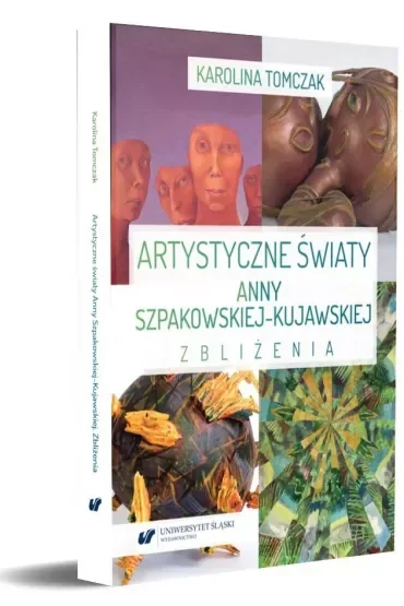 Artystyczne światy Anny Szpakowskiej-Kujawskiej. Zbliżenia