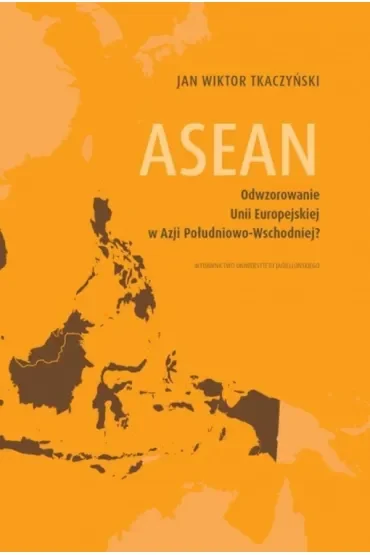 ASEAN. Odwzorowanie Unii Europejskiej w Azji Południowo-Wschodniej?
