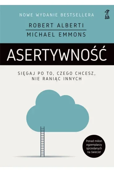 Asertywność. Sięgaj po to, czego chcesz, nie raniąc innych