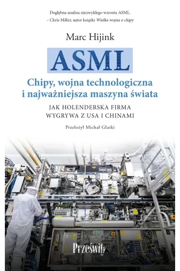 ASML. Chipy, wojna technologiczna i najważniejsza maszyna świata
