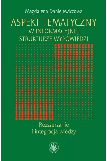Aspekt tematyczny w informacyjnej strukturze wypowiedzi. Rozszerzanie i integracja wiedzy