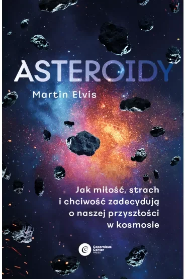 Asteroidy. Jak miłość, strach i chciwość zadecydują o naszej przyszłości w kosmosie