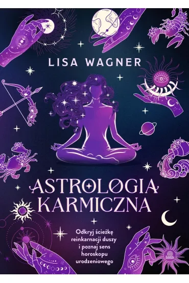 Astrologia karmiczna. Odkryj ścieżkę reinkarnacji duszy i poznaj sens horoskopu urodzeniowego