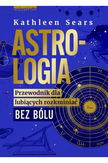 Astrologia. Przewodnik dla lubiących rozkminiać bez bólu