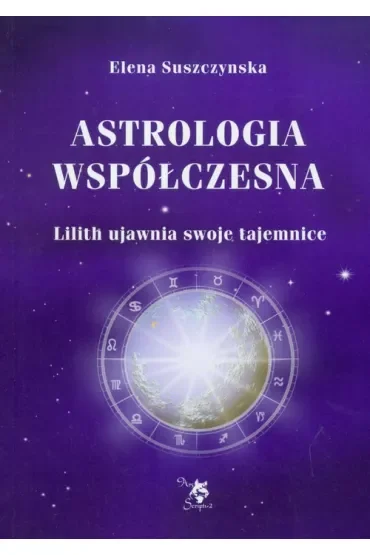 Lilith ujawnia swoje tajemnice. Astrologia współczesna. Tom 1