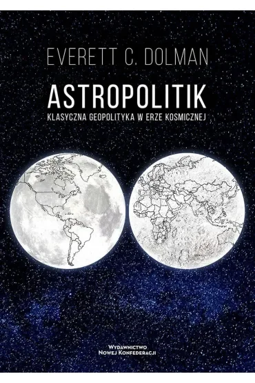 Astropolitik. Klasyczna geopolityka w erze kosmicznej